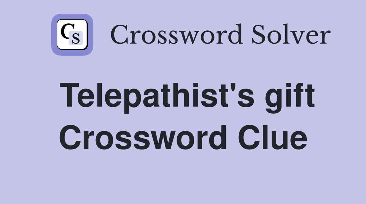Telepathist's gift Crossword Clue
