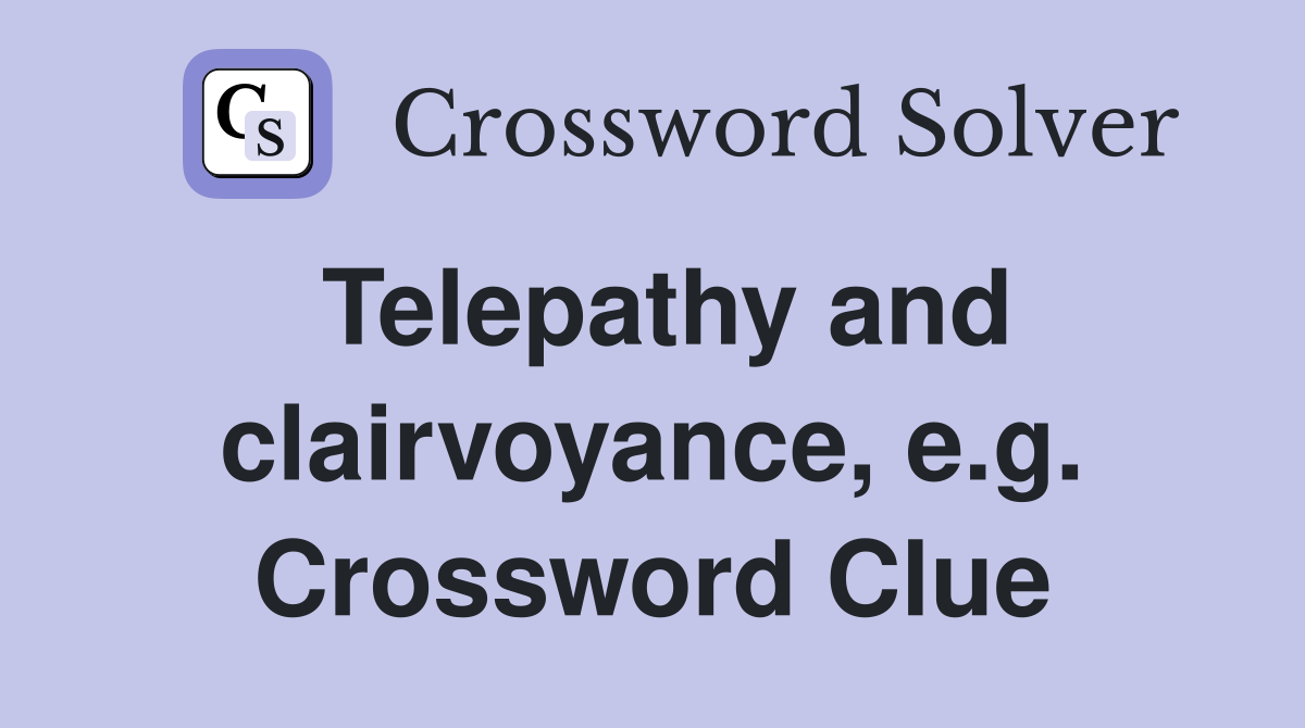 Telepathy and clairvoyance, e.g. Crossword Clue