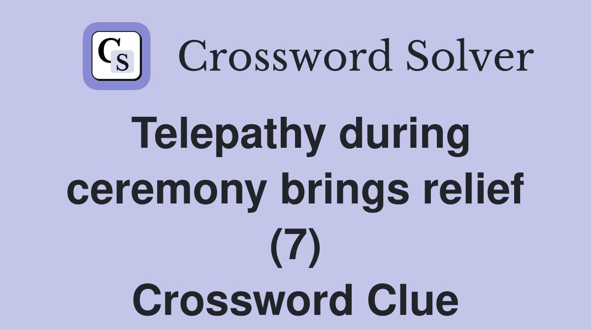 Telepathy during ceremony brings relief (7) Crossword Clue
