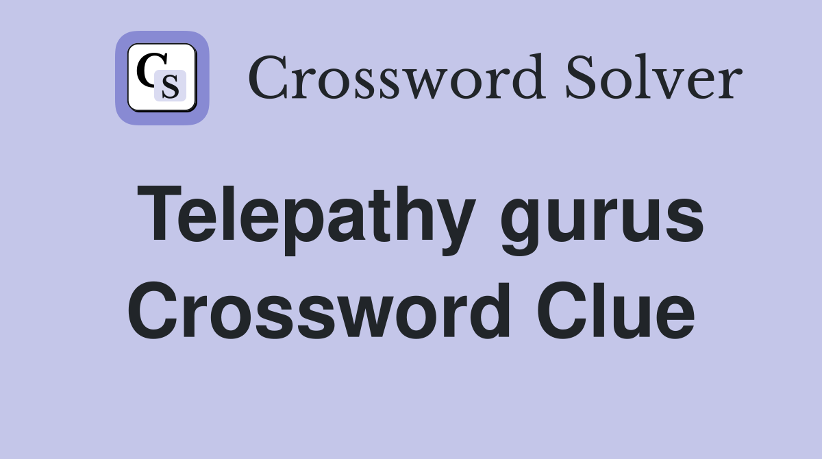 Telepathy gurus Crossword Clue