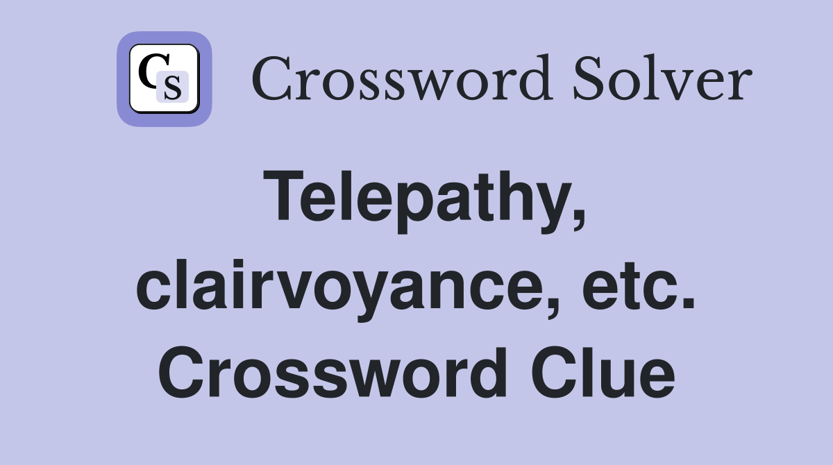 Telepathy, clairvoyance, etc. Crossword Clue