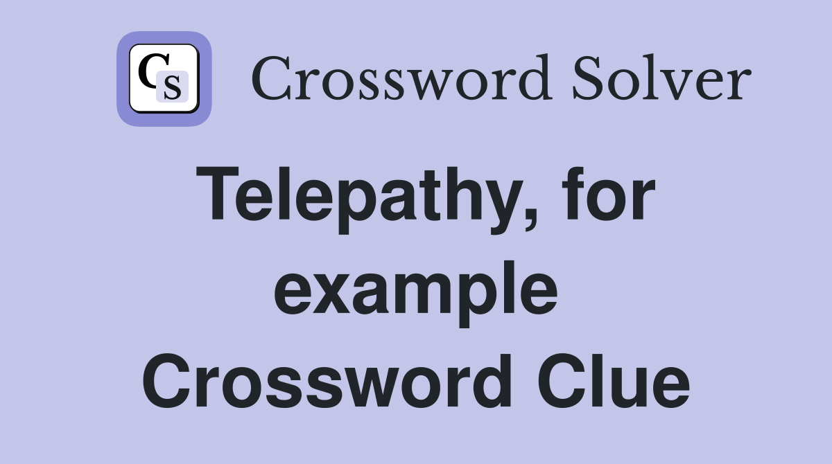 Telepathy, for example Crossword Clue