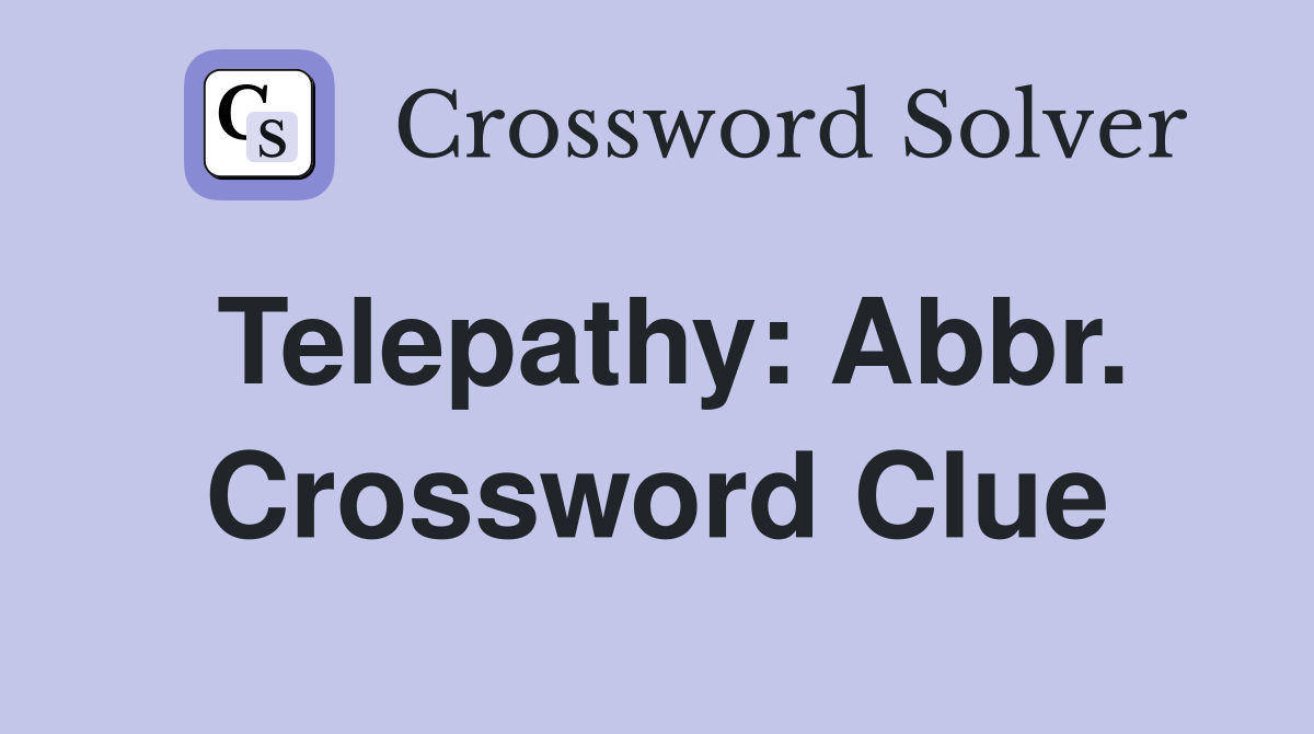 Telepathy: Abbr. Crossword Clue