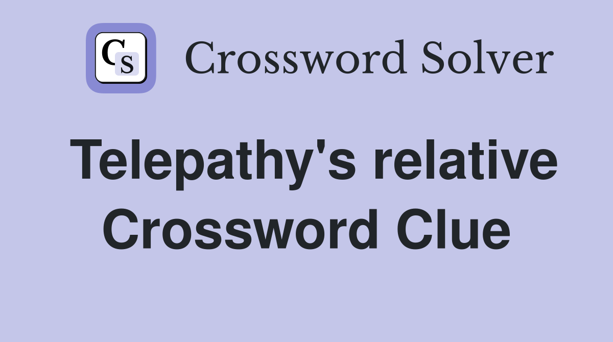 Telepathy's relative Crossword Clue