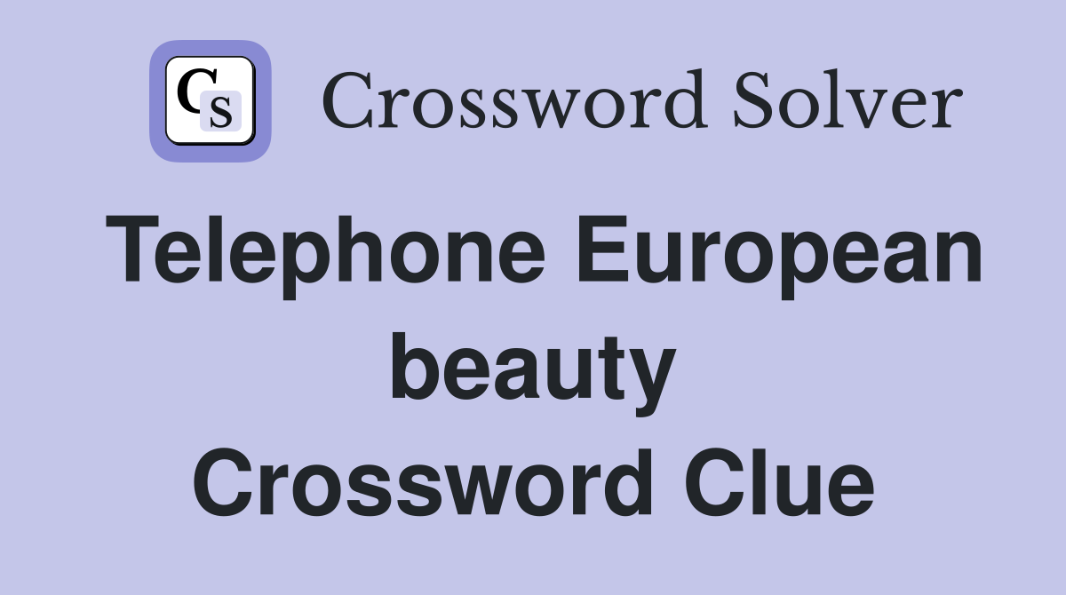 Telephone European beauty Crossword Clue