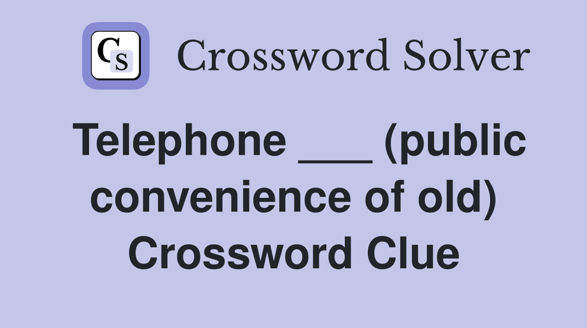Telephone ___ (public convenience of old) Crossword Clue