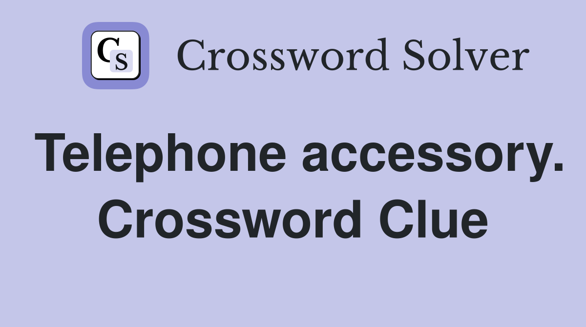Telephone accessory. Crossword Clue