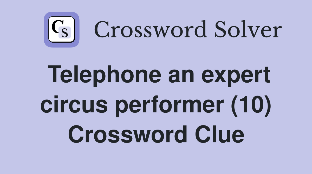 Telephone an expert circus performer (10) Crossword Clue