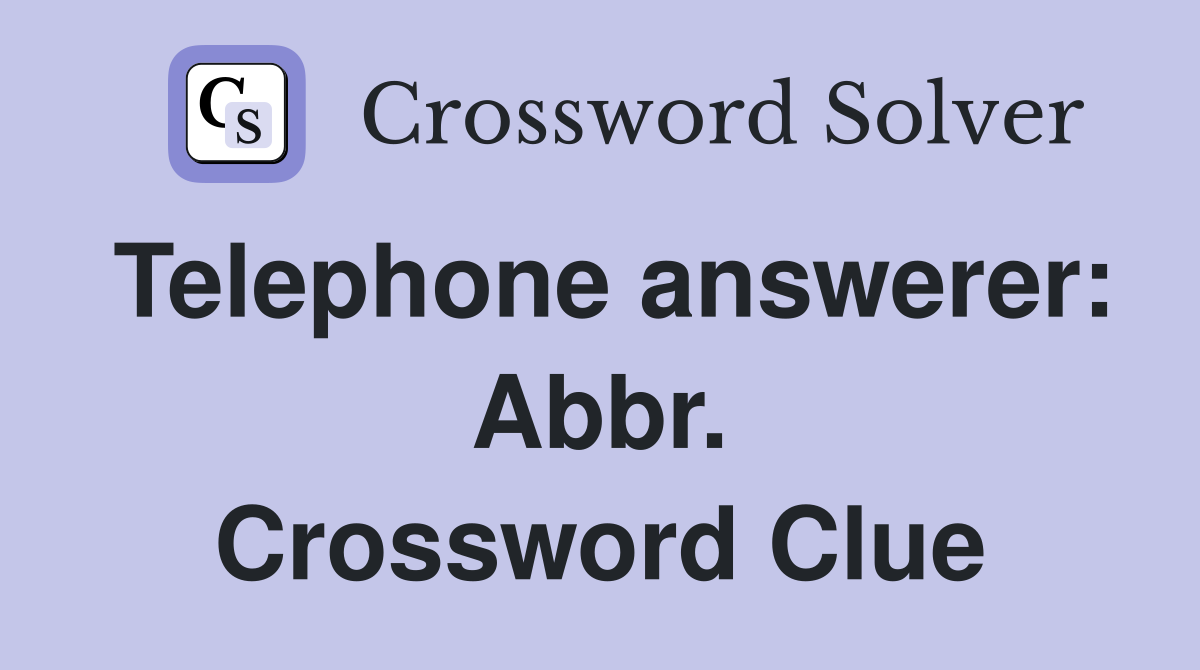 Telephone answerer: Abbr. Crossword Clue