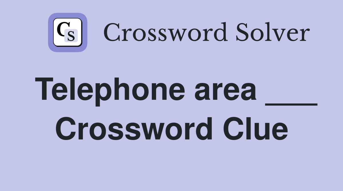 Telephone area ___ Crossword Clue
