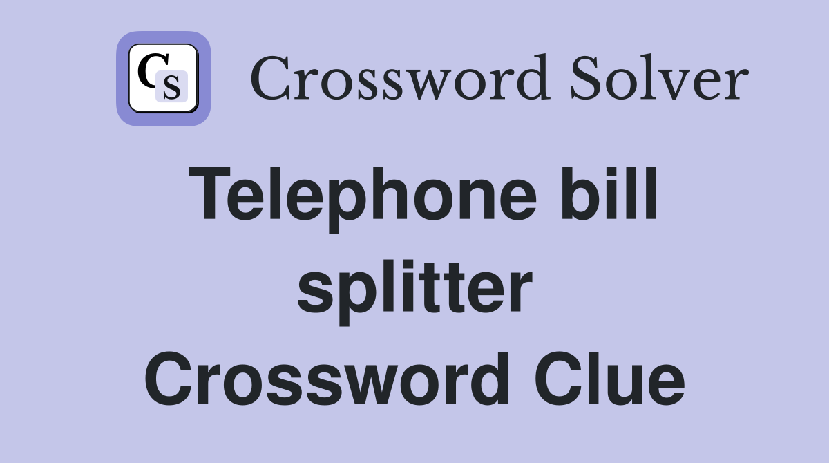 Telephone bill splitter Crossword Clue