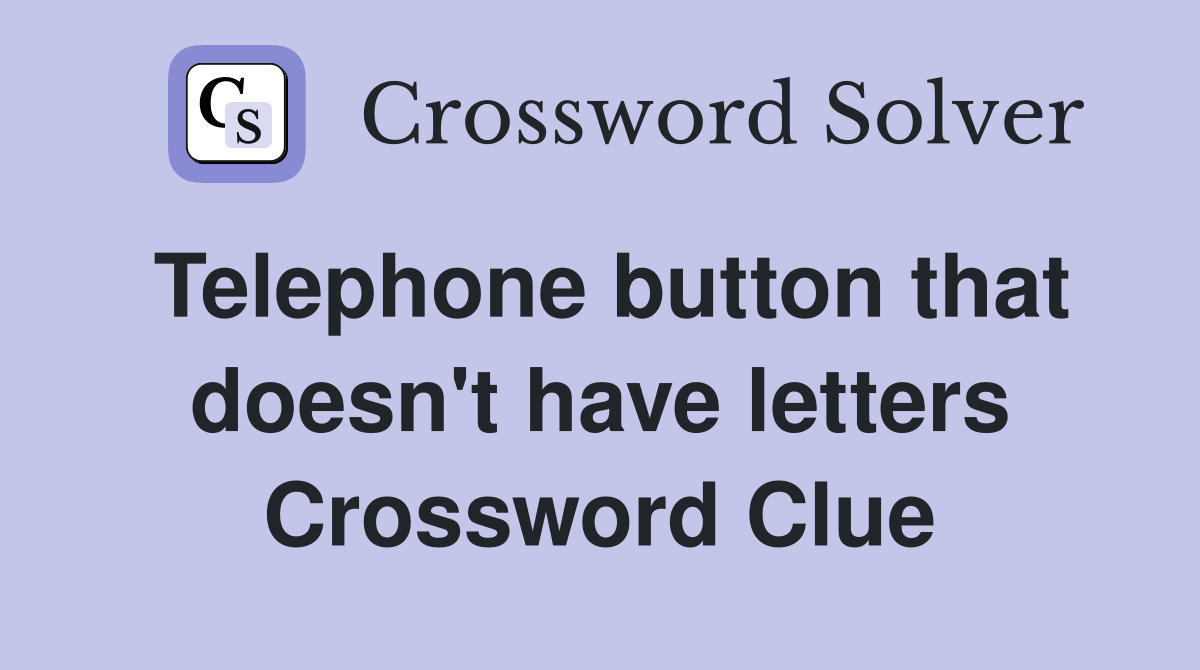 Telephone button that doesn't have letters Crossword Clue