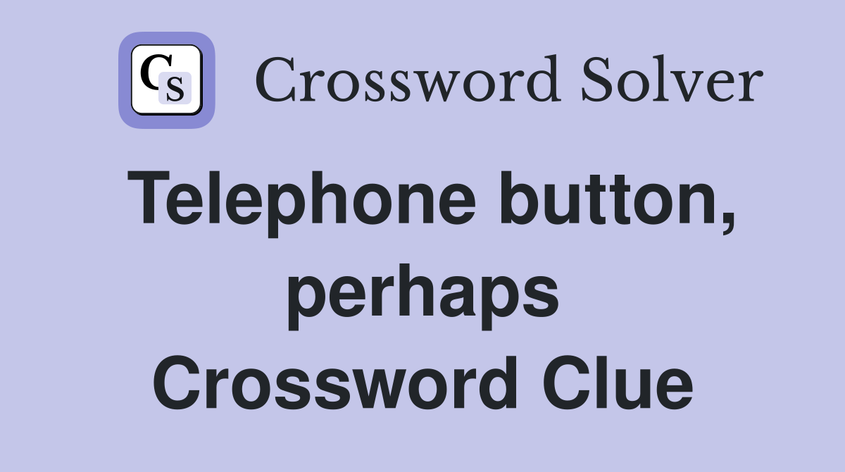 Telephone button, perhaps Crossword Clue