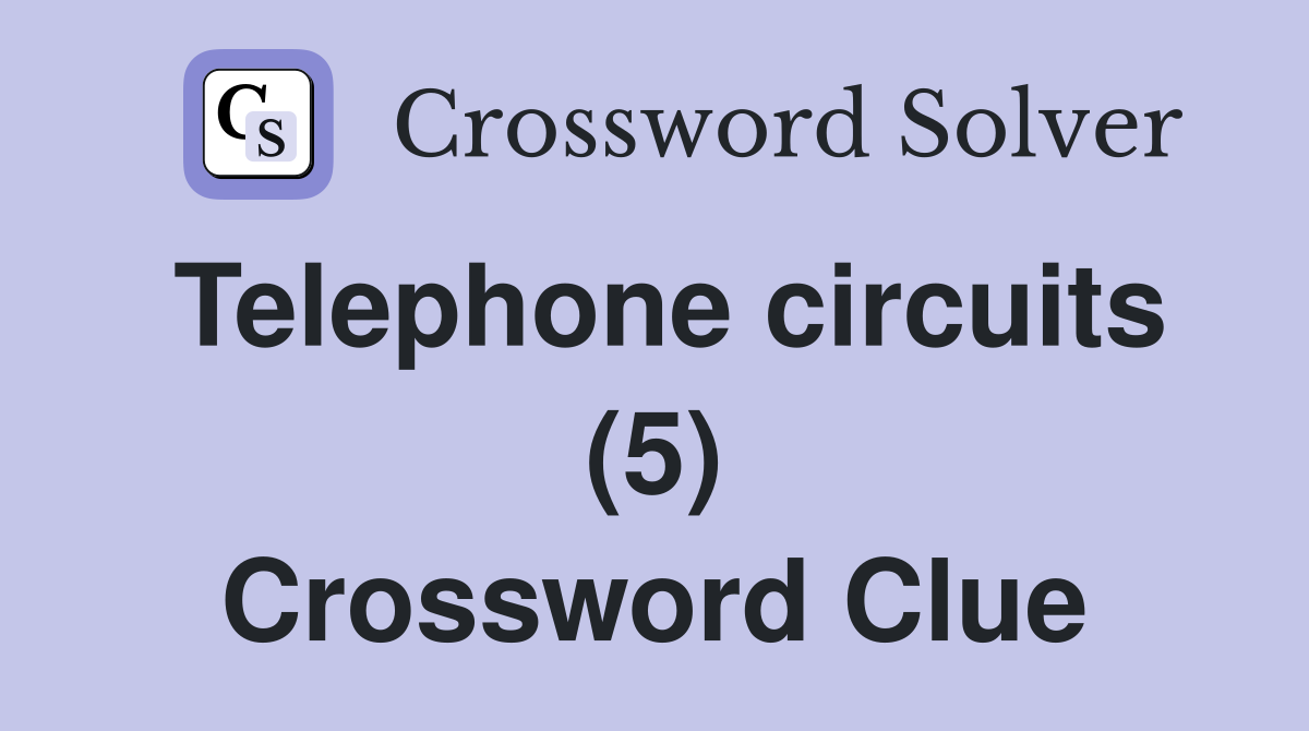 Telephone circuits (5) Crossword Clue