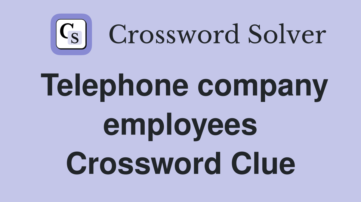 Telephone company employees Crossword Clue