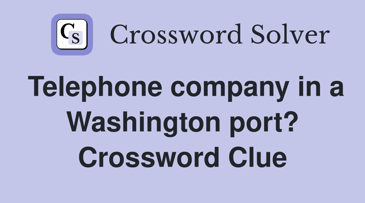 Telephone company in a Washington port? Crossword Clue