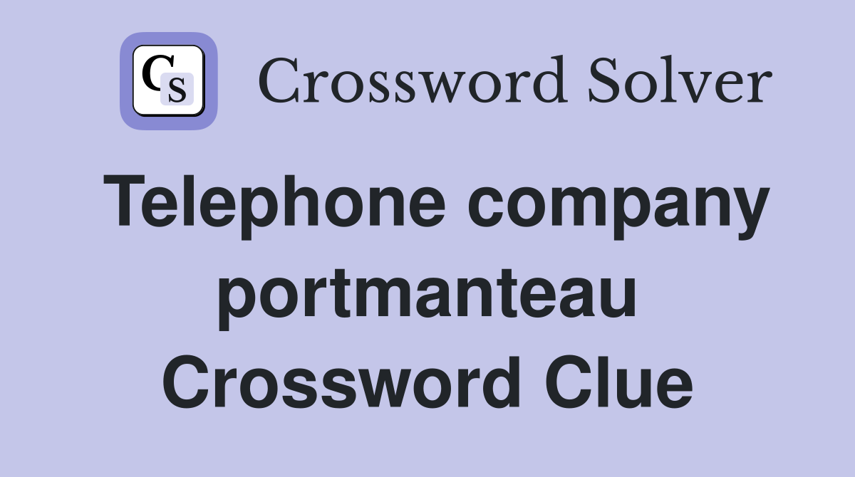 Telephone company portmanteau Crossword Clue