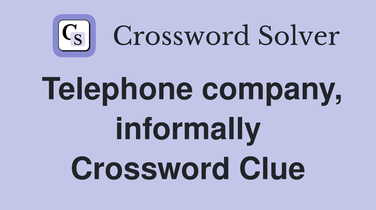 Telephone company, informally Crossword Clue