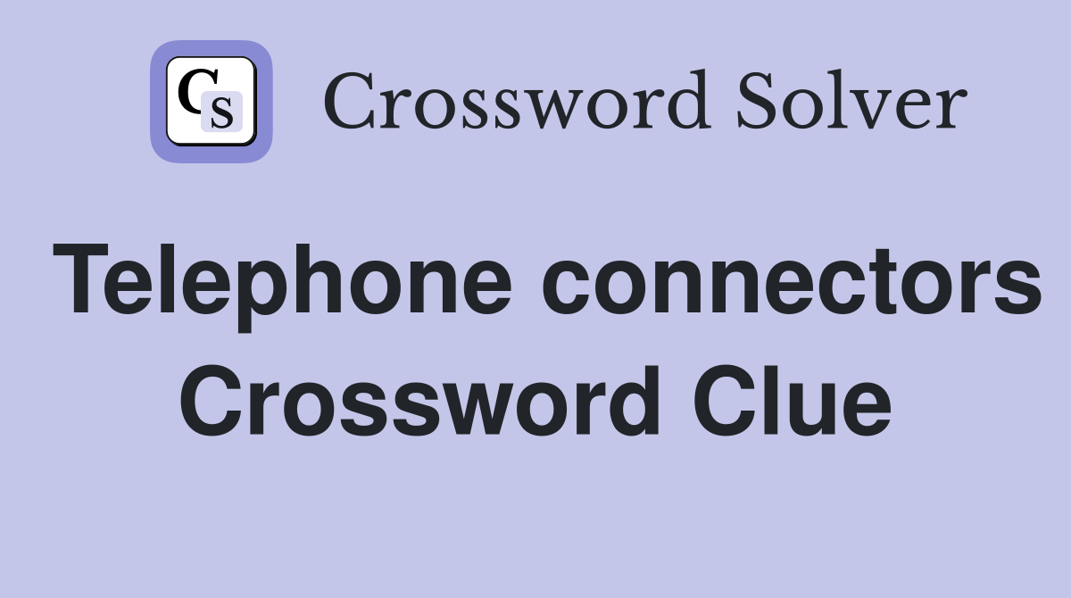 Telephone connectors Crossword Clue
