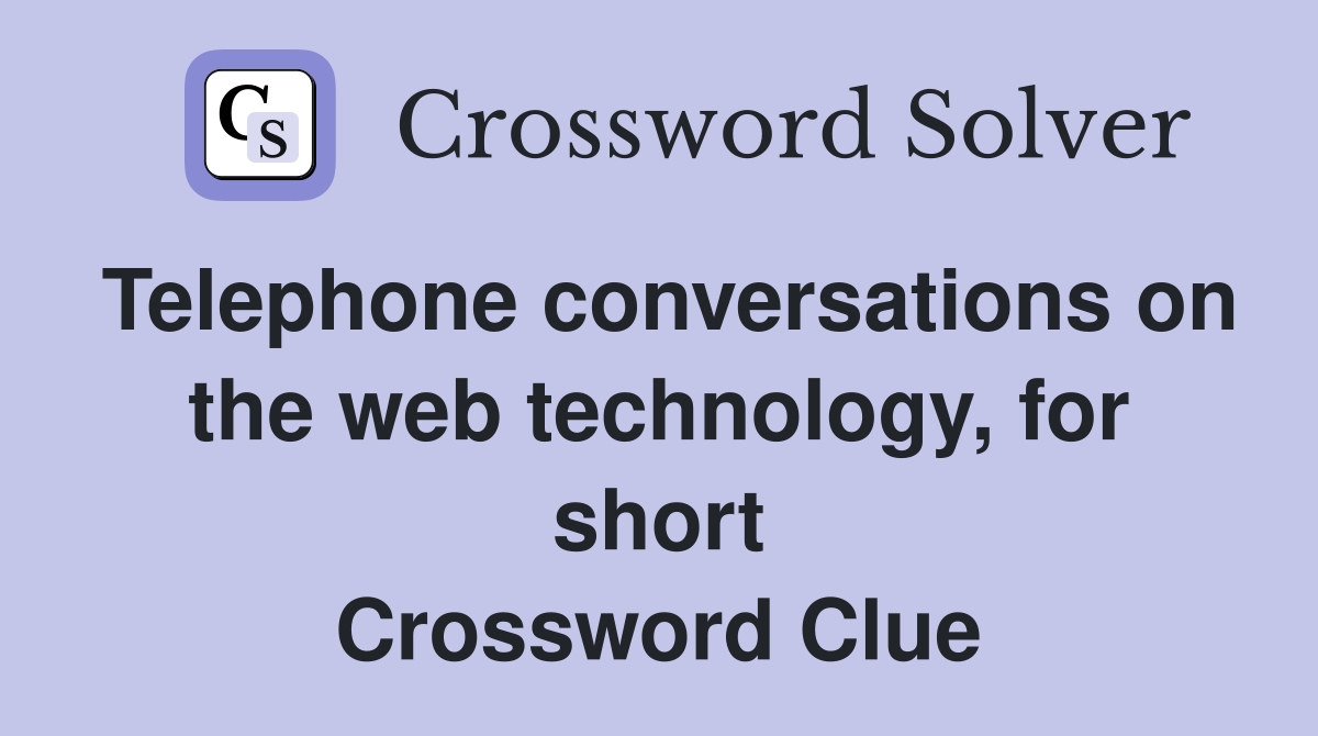 Telephone conversations on the web technology, for short Crossword Clue