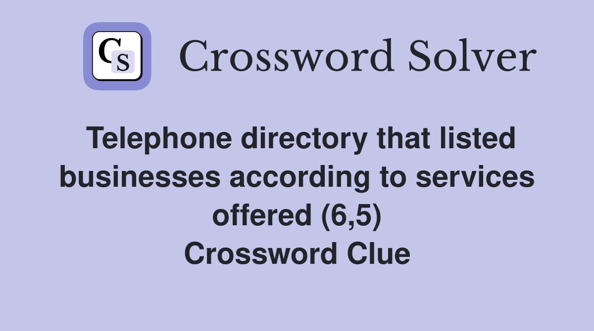 Telephone directory that listed businesses according to services offered (6,5) Crossword Clue