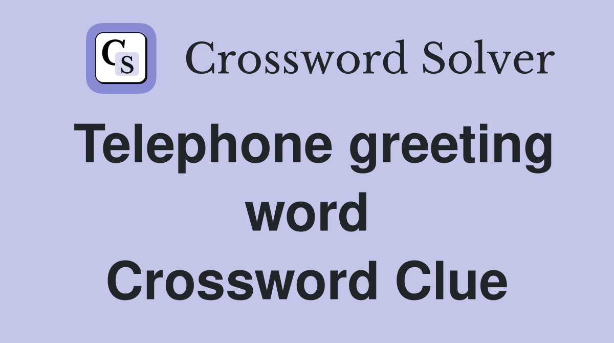 Telephone greeting word Crossword Clue