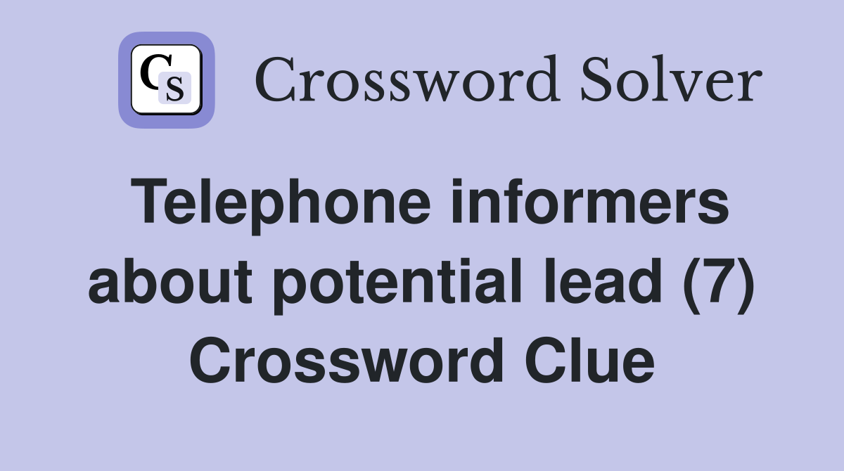 Telephone informers about potential lead (7) Crossword Clue