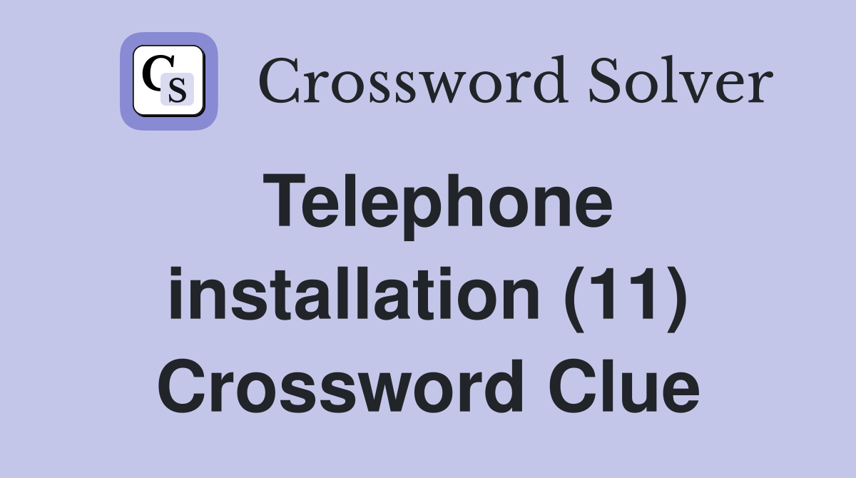 Telephone installation (11) Crossword Clue