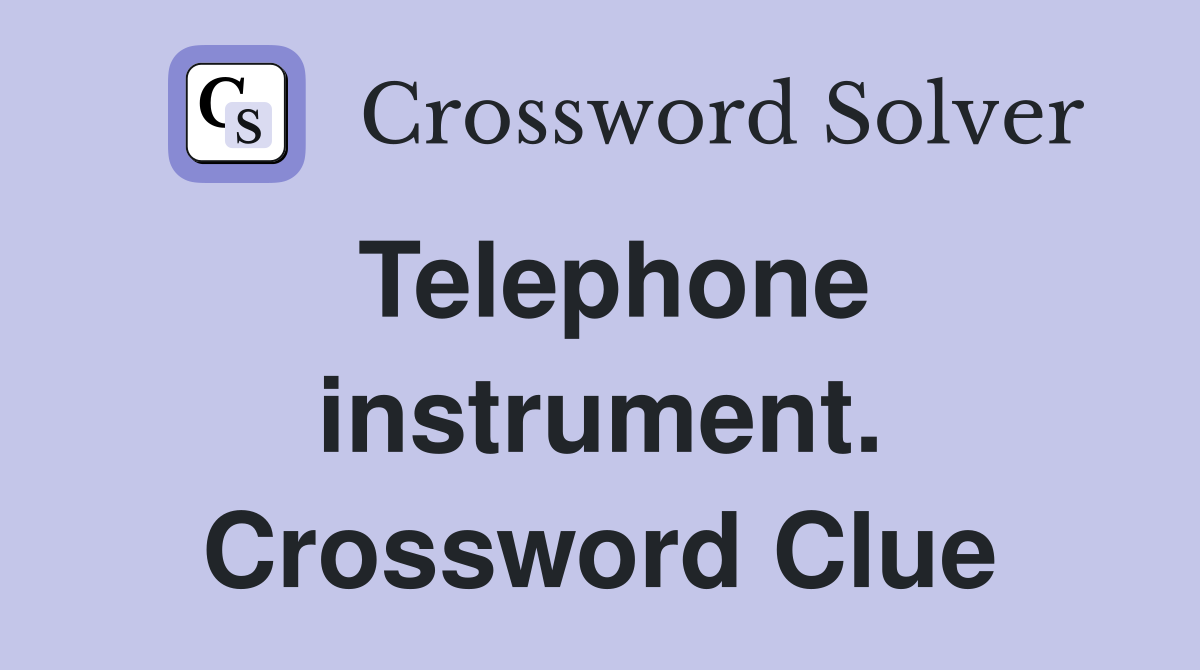 Telephone instrument. Crossword Clue