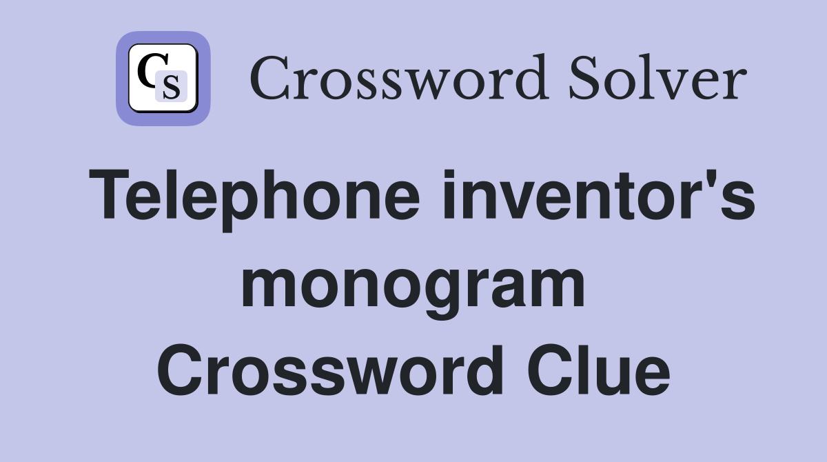 Telephone inventor's monogram Crossword Clue