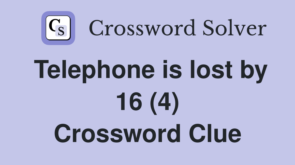 Telephone is lost by 16 (4) Crossword Clue