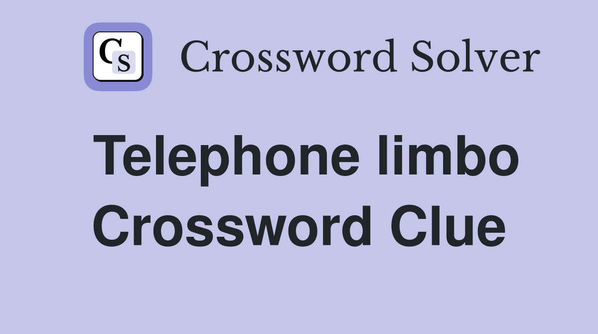 Telephone limbo Crossword Clue