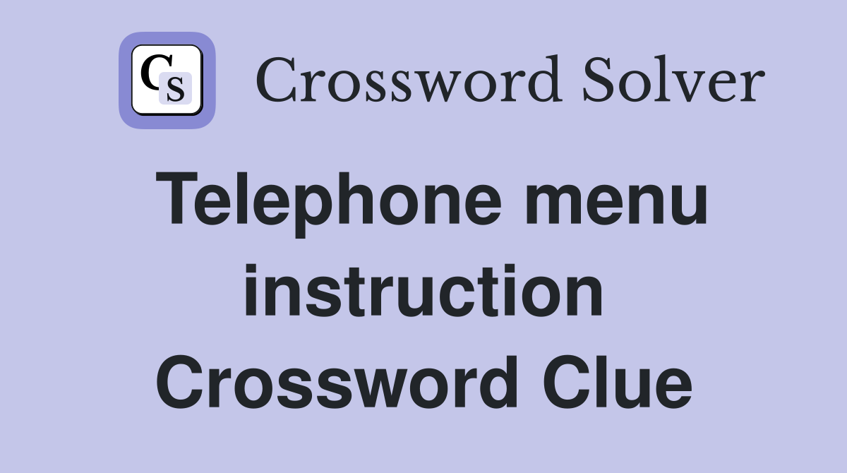 Telephone menu instruction Crossword Clue