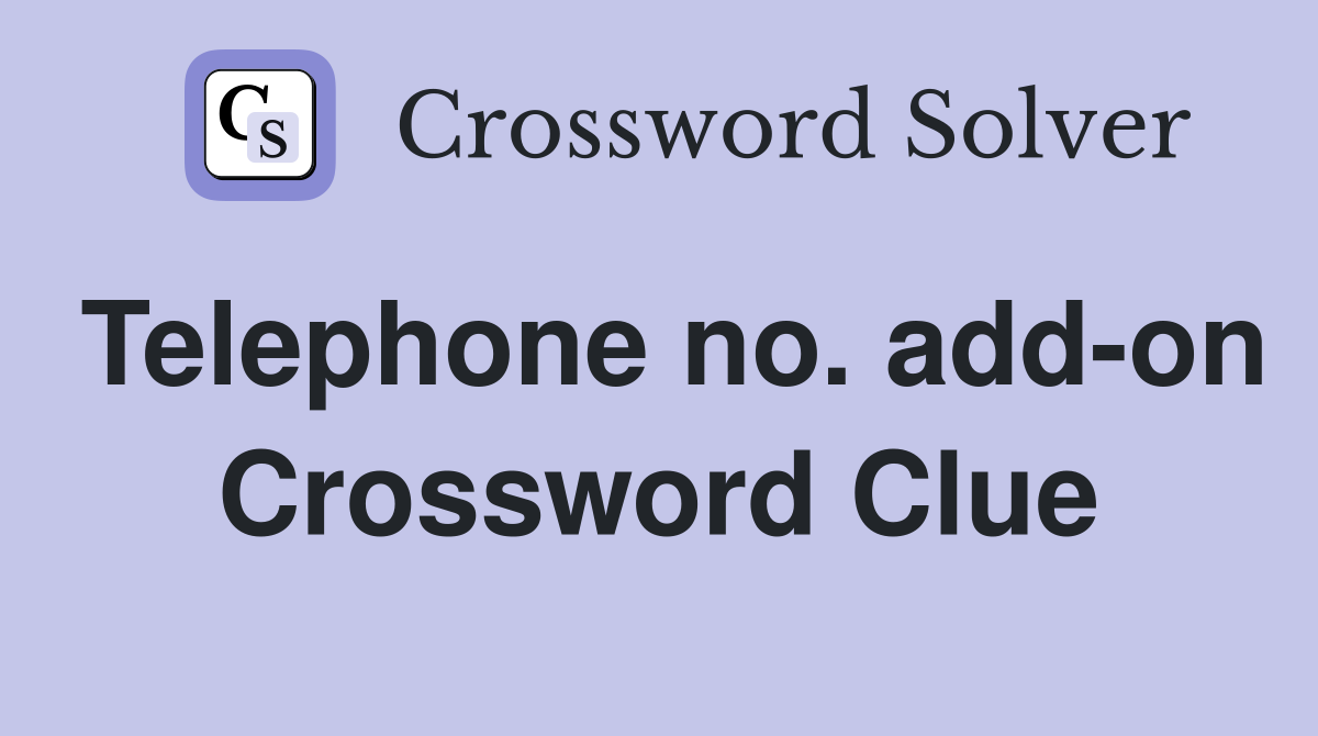 Telephone no. add-on Crossword Clue