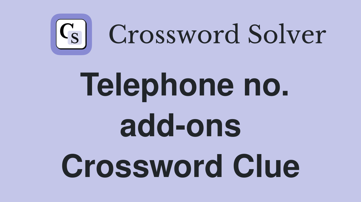 Telephone no. add-ons Crossword Clue