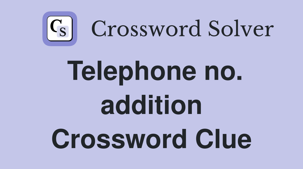Telephone no. addition Crossword Clue