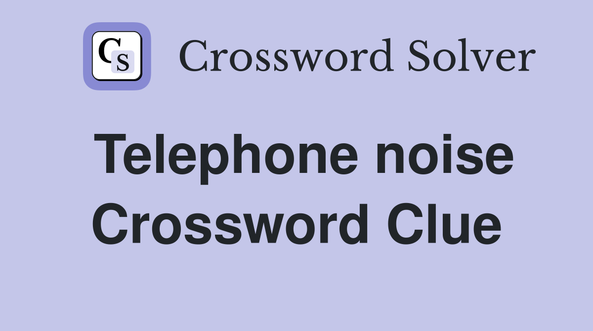 Telephone noise Crossword Clue