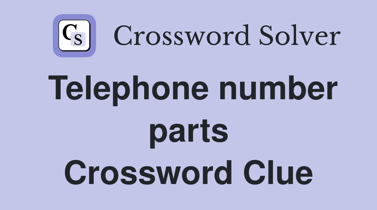 Telephone number parts Crossword Clue