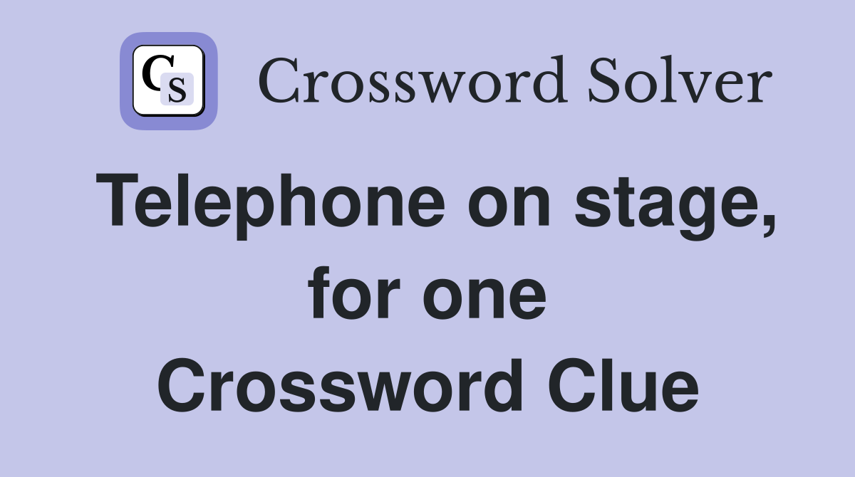Telephone on stage, for one Crossword Clue