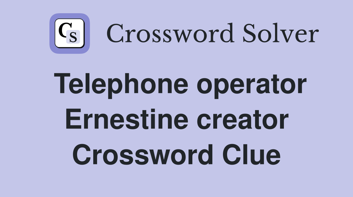 Telephone operator Ernestine creator Crossword Clue
