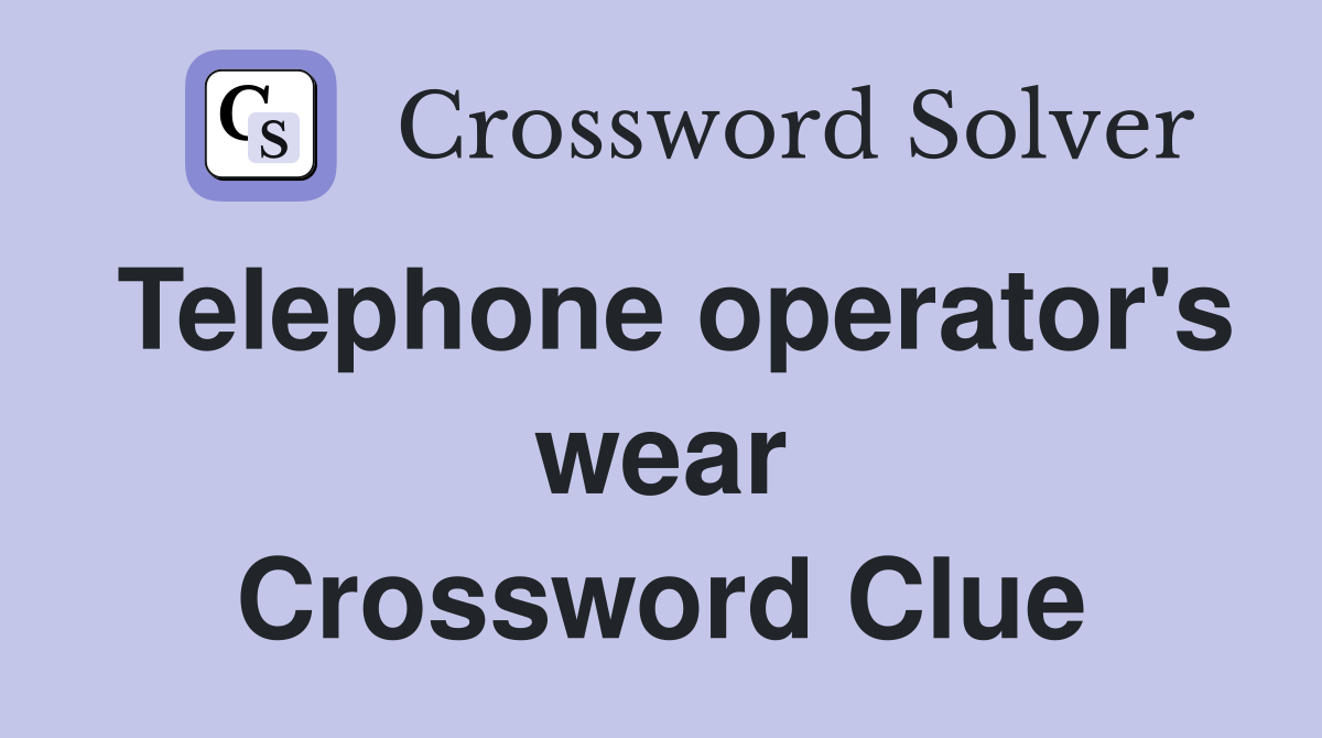 Telephone operator's wear Crossword Clue