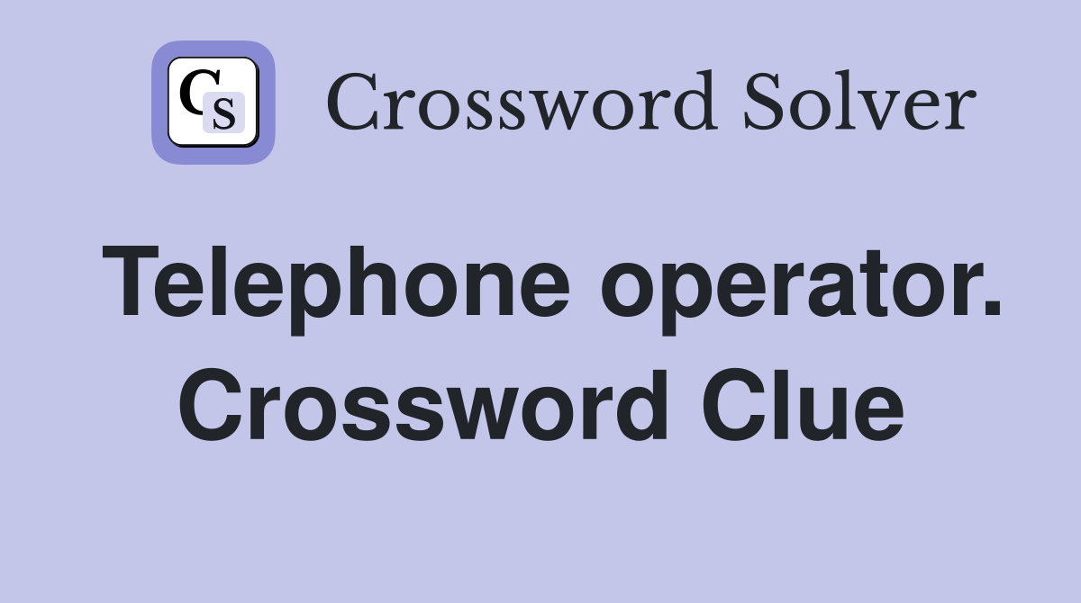 Telephone operator. Crossword Clue