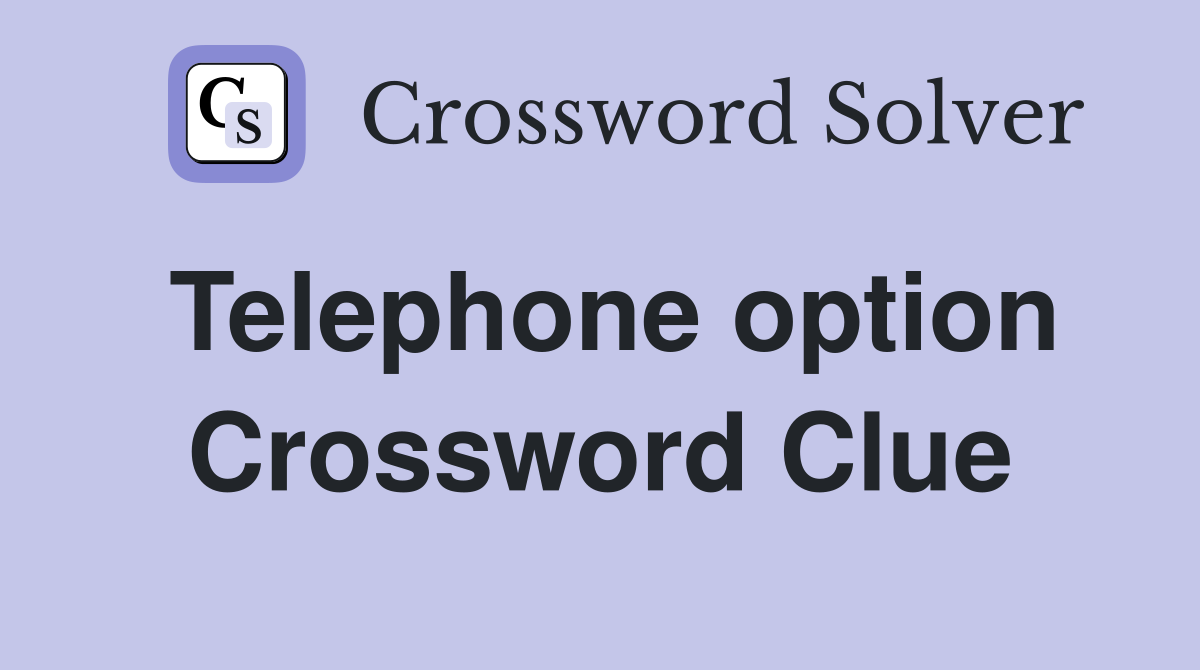 Telephone option Crossword Clue