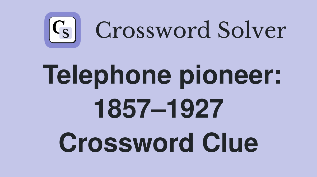 Telephone pioneer: 1857–1927 Crossword Clue