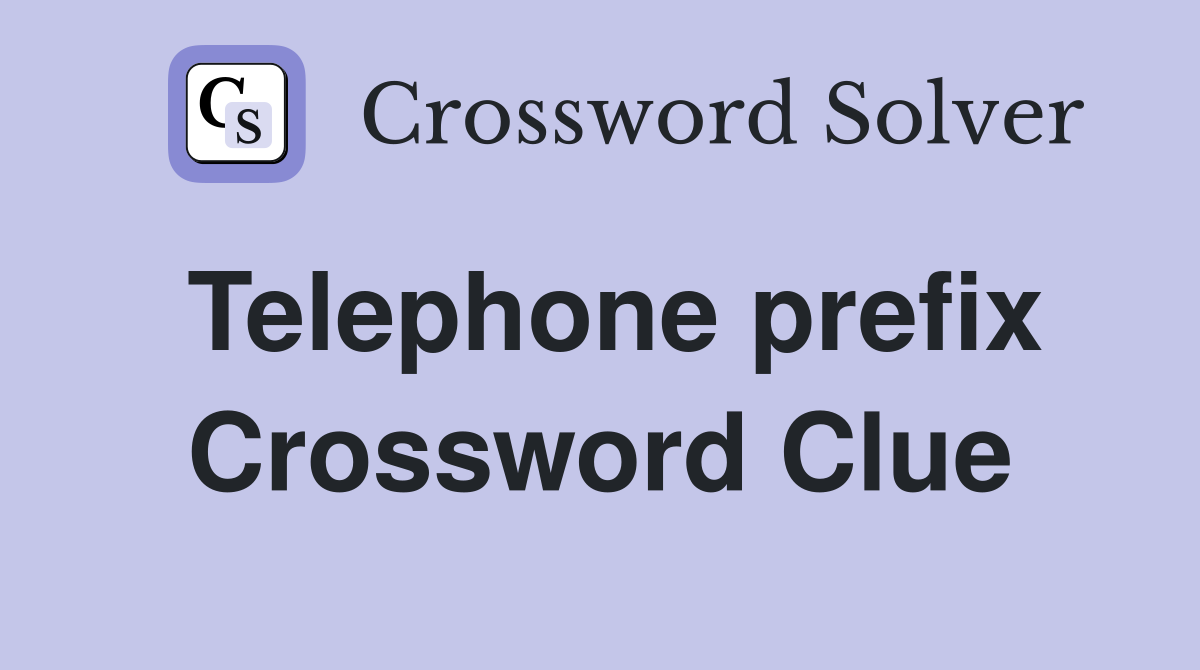 Telephone prefix Crossword Clue