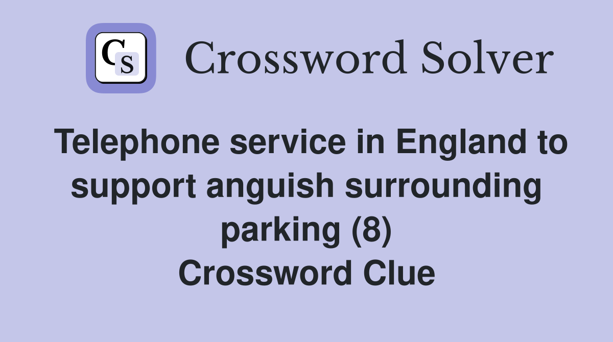 Telephone service in England to support anguish surrounding parking (8) Crossword Clue