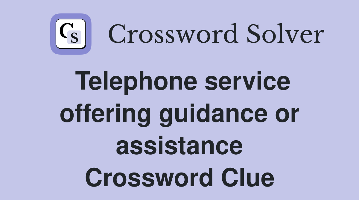 Telephone service offering guidance or assistance Crossword Clue