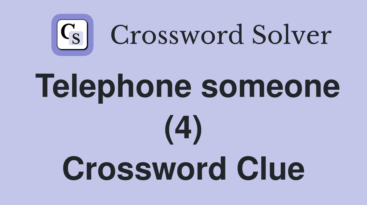 Telephone someone (4) Crossword Clue