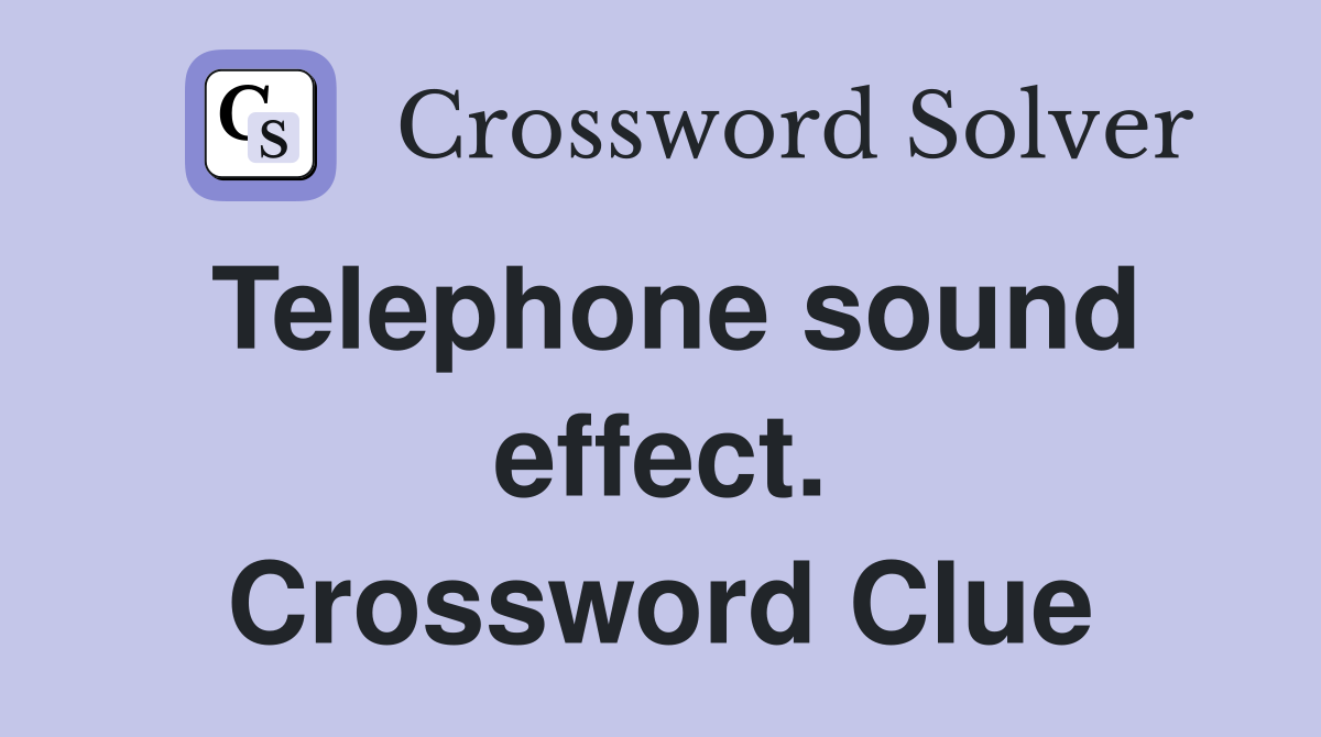 Telephone sound effect. Crossword Clue
