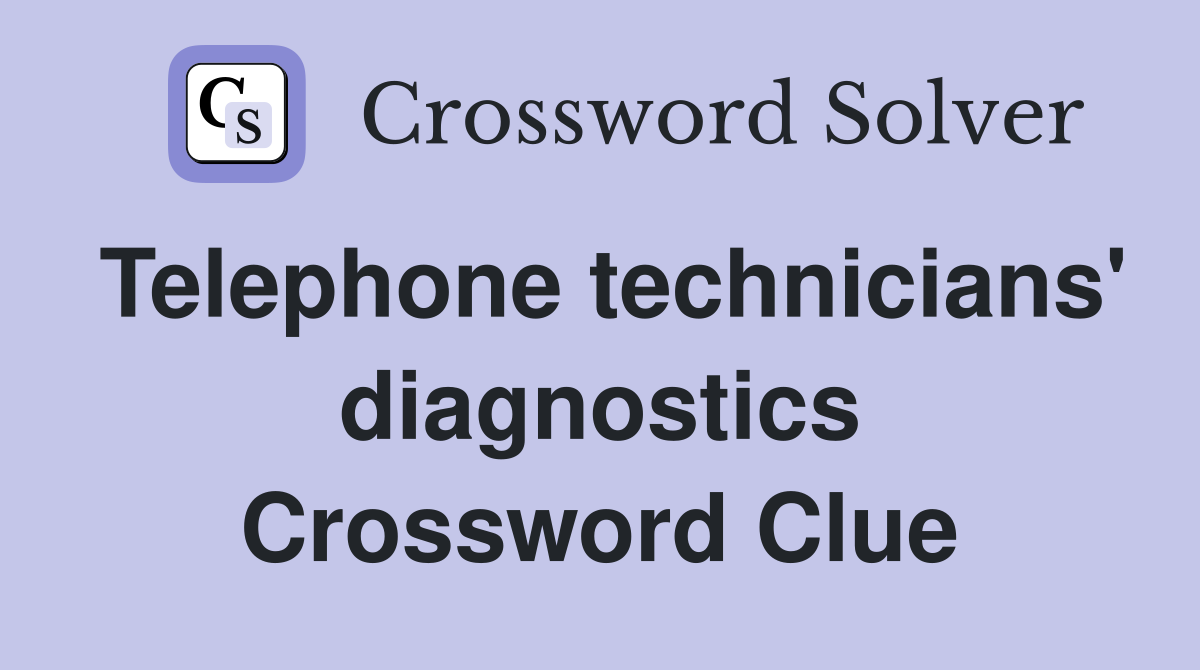 Telephone technicians' diagnostics Crossword Clue